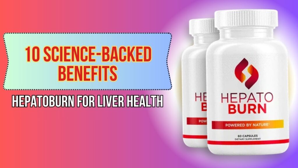 10-Science-Backed-Benefits-of-Hepatoburn-for-Liver-Health-1024x576-1.jpg