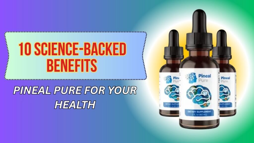 10-Science-Backed-Benefits-of-Pineal-Pure-for-Your-Health-1024x576-1.jpg