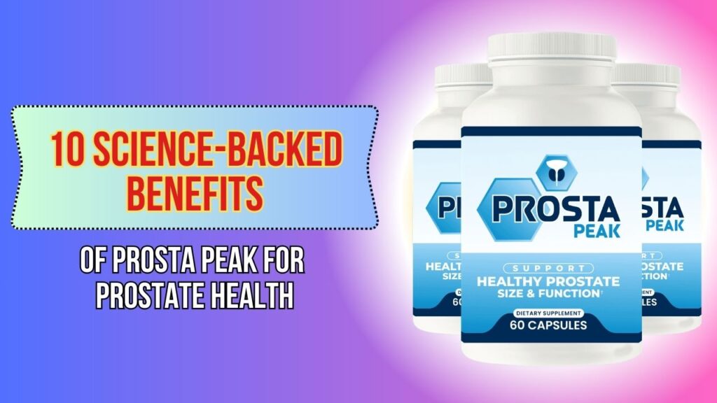 10-Science-Backed-Benefits-of-Prosta-Peak-for-Prostate-Health-1024x576-1.jpg