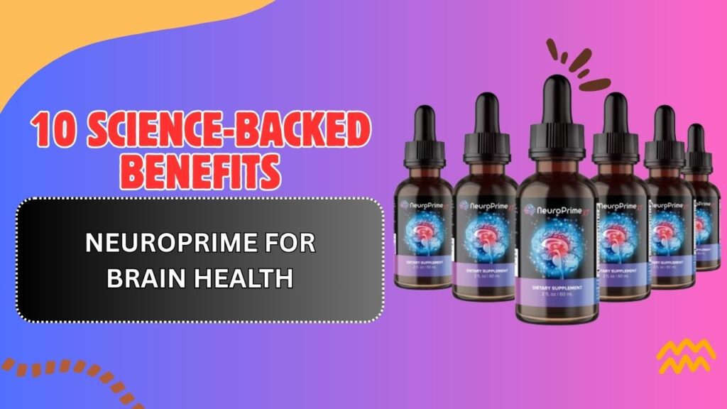 10 Science-Backed Benefits of NeuroPrime for Brain Health
