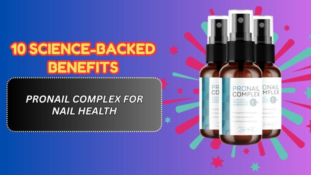 10-Science-Backed-Benefits-of-ProNail-Complex-for-Nail-Health.jpg