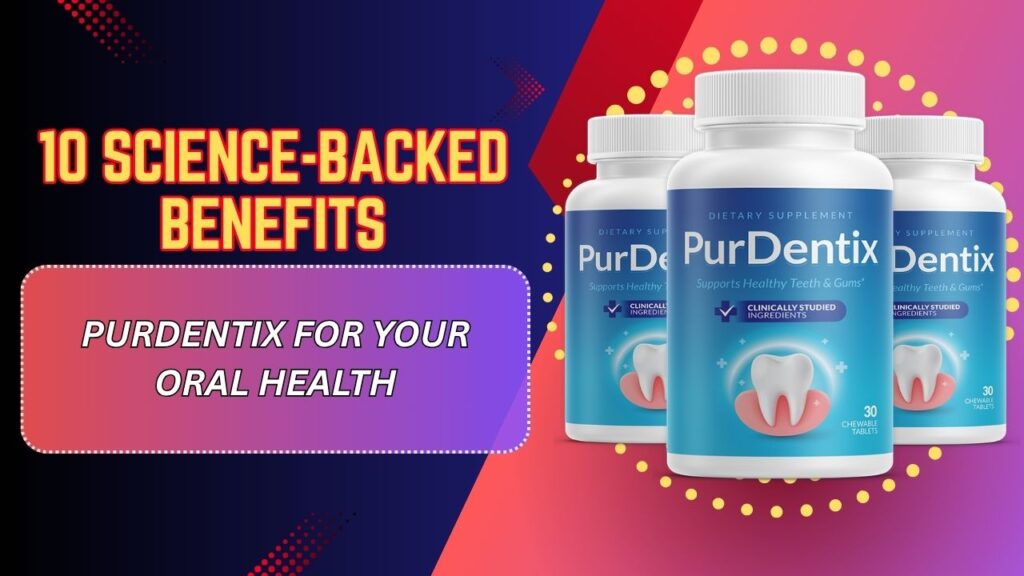 10-Science-Backed-Benefits-of-PurDentix-for-Your-Oral-Health.jpg
