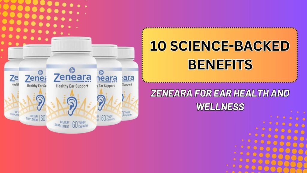 10-Science-Backed-Benefits-of-Zeneara-for-Ear-Health-and-Wellness.jpg