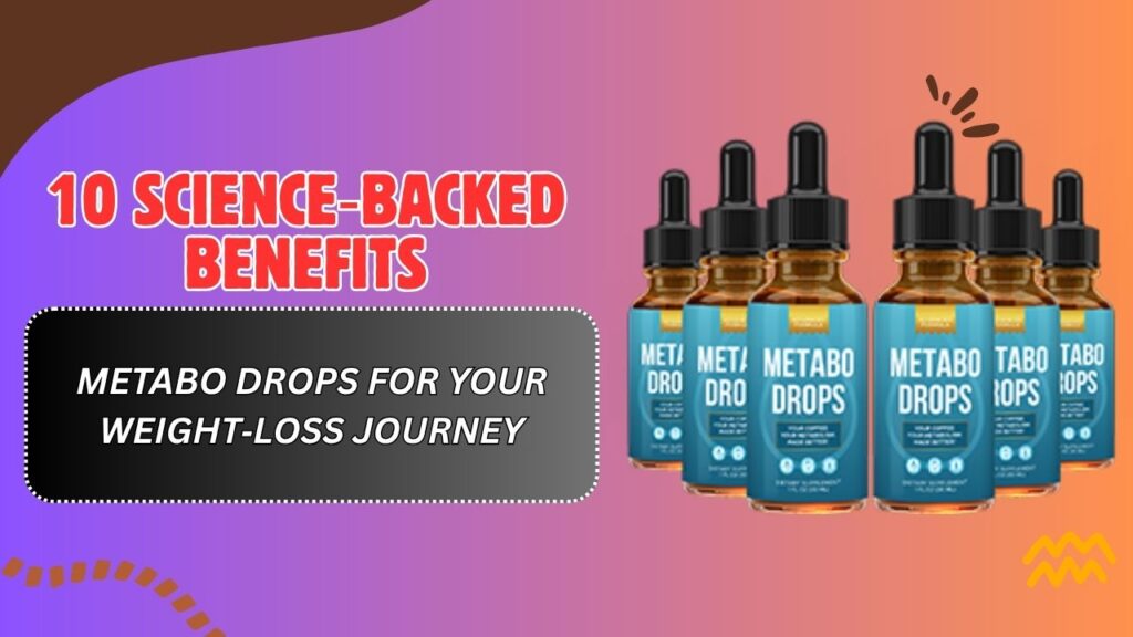 10-Science‑Backed-Benefits-of-Metabo-Drops-for-Your-Weight‑Loss-Journey.jpg