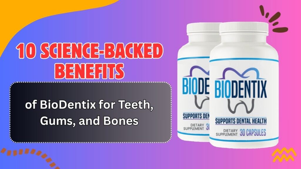 10-Science-Backed-Benefits-of-BioDentix-for-Teeth-Gums-and-Bones.jpg