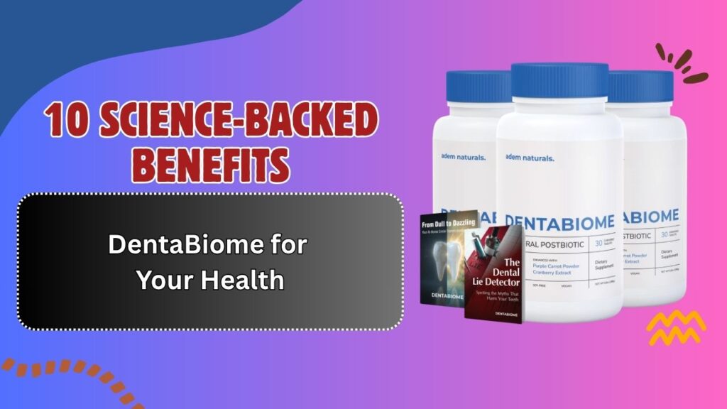 10-Science-Backed-Benefits-of-DentaBiome-for-Your-Health.jpg