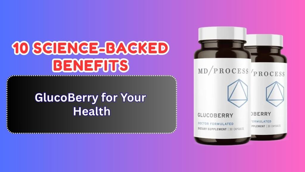 10 Science-Backed Benefits of GlucoBerry for Your Health