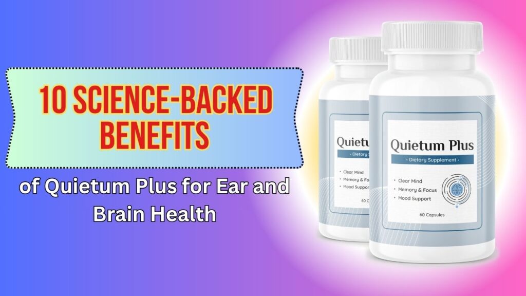 10-Science-Backed-Benefits-of-Quietum-Plus-for-Ear-and-Brain-Health.jpg